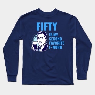 Fifty is my second favorite f-word Long Sleeve T-Shirt